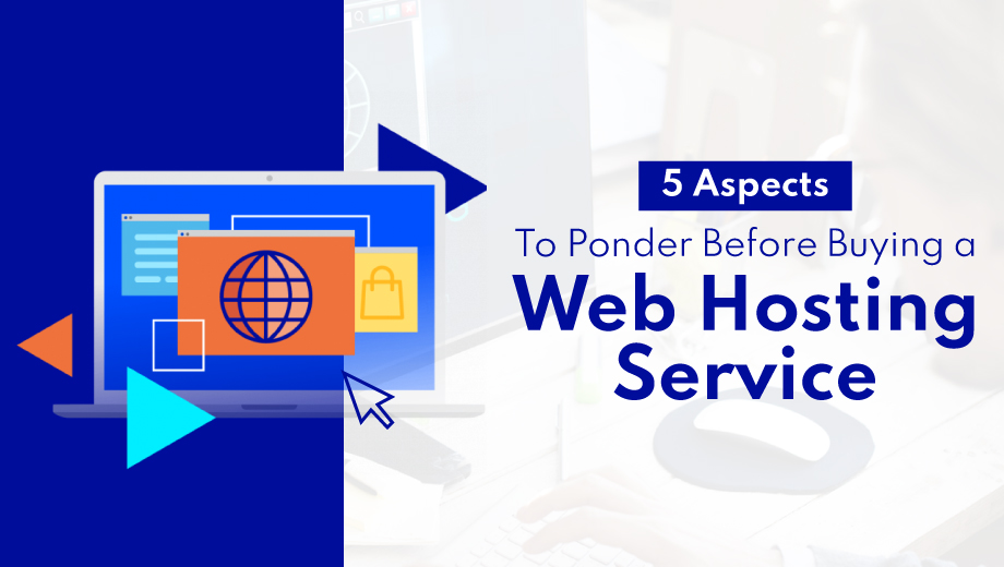 5 Aspects To Ponder Before Buying a Web Hosting Service